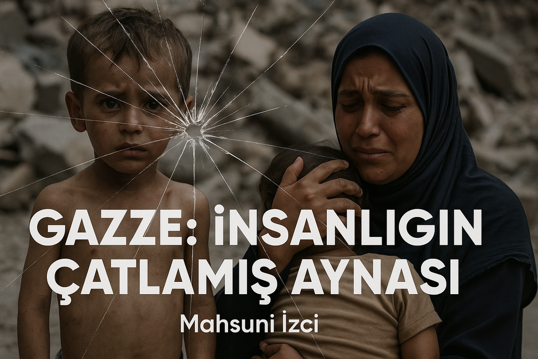 GAZZE: İNSANLIĞIN ÇATLAMIŞ AYNASI