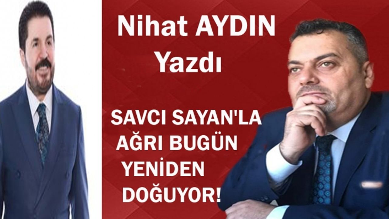 SAVCI SAYAN’LA Bugün Ağrı’nın Doğum Günü..