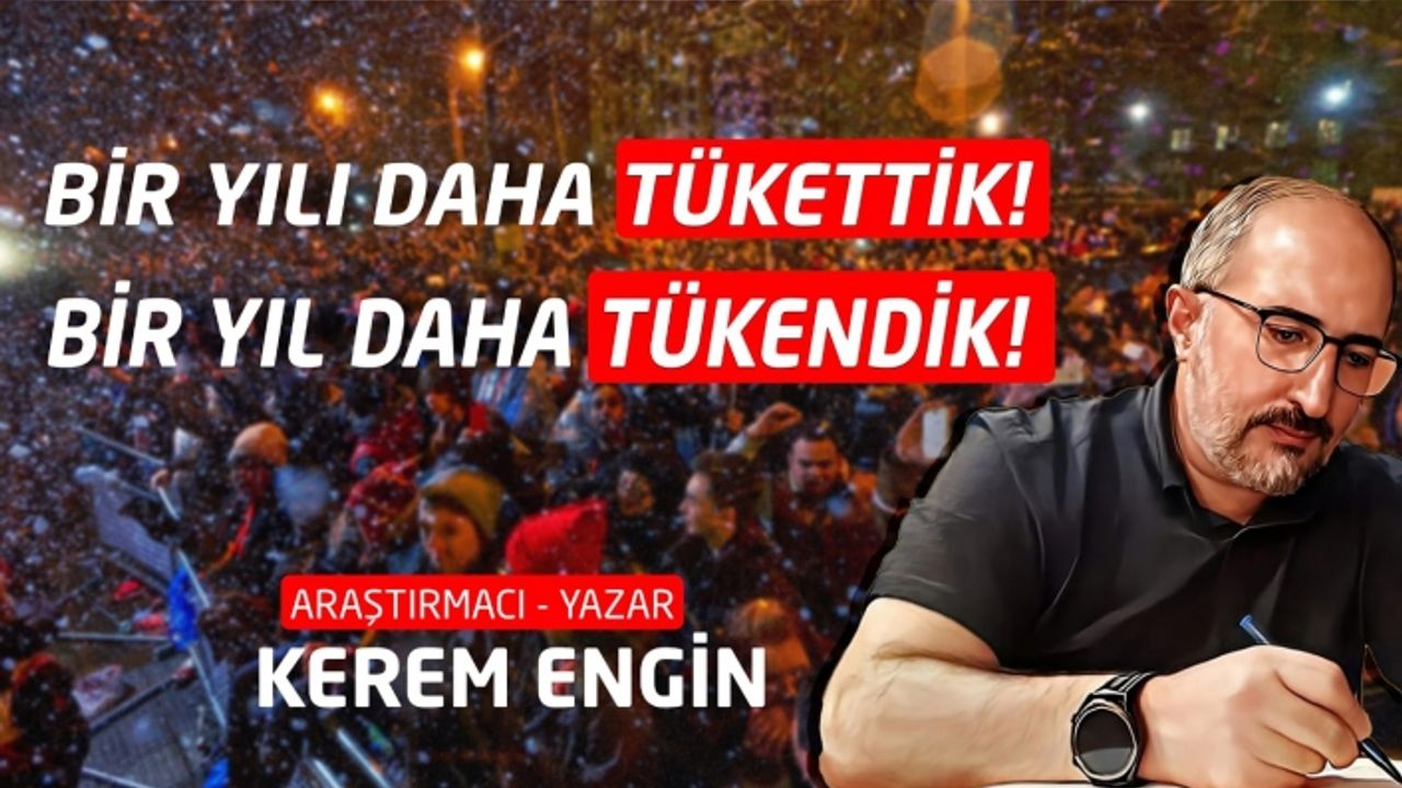 BİR YILI DAHA TÜKETTİK! BİR YIL DAHA TÜKENDİK!