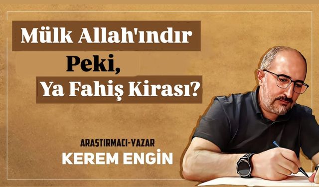 MÜLK ALLAH’INDIR PEKİ, YA FAHİŞ KİRASI?