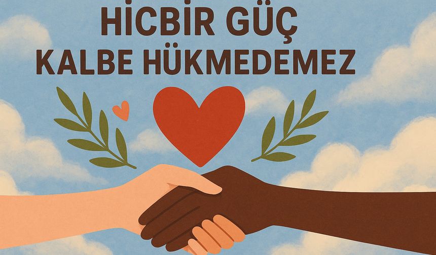 Hiçbir Güç Kalbe Hükmedemez
