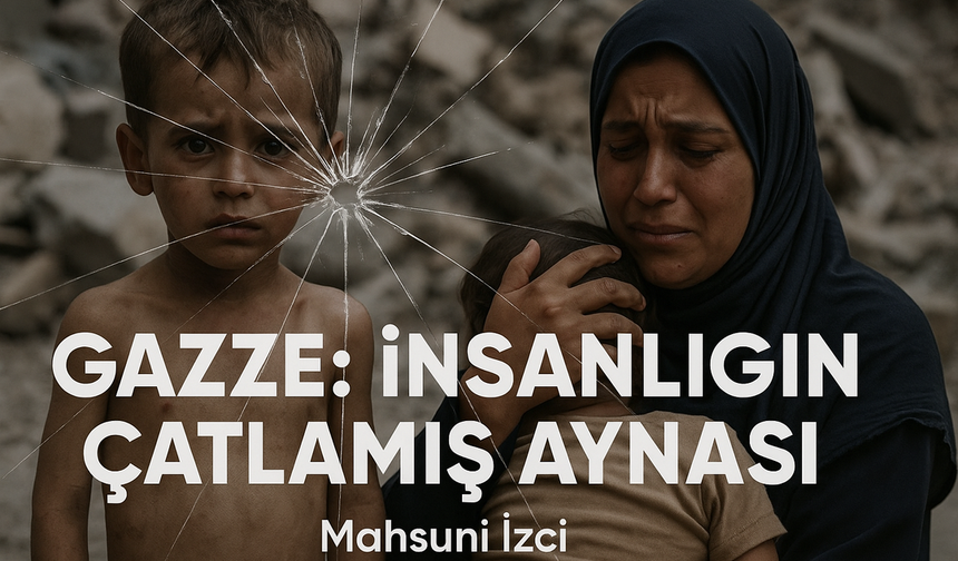 GAZZE: İNSANLIĞIN ÇATLAMIŞ AYNASI